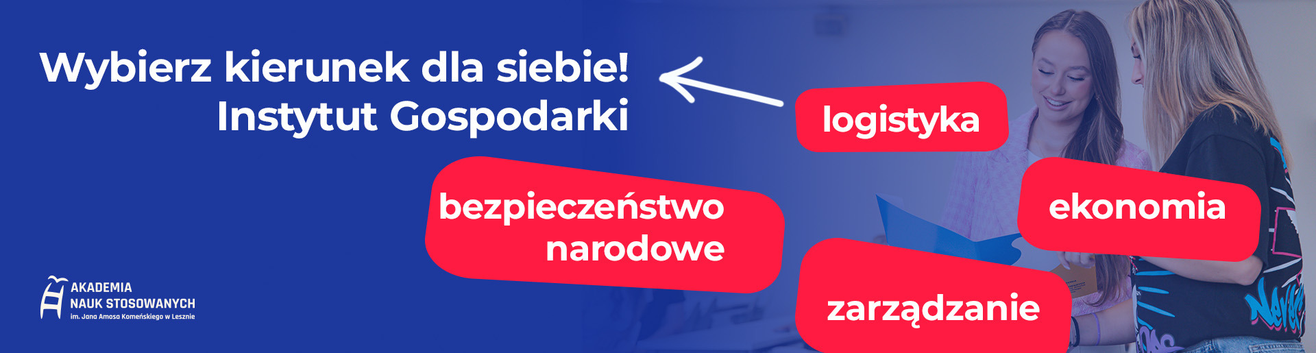 Wybierz kierunek dla siebie! Instytut Gospodarki, logistyka, ekonomia, zarządzanie, bezpieczeństwo narodowe.